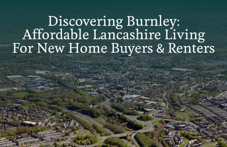 Discovering Burnley: Affordable Lancashire Living For New Home Buyers & Renters